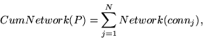 \begin{displaymath}CumNetwork(P) = \sum_{j=1}^{N} {Network(conn_j)},\end{displaymath}