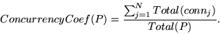 \begin{displaymath}ConcurrencyCoef(P) = { \sum_{j=1}^{N}{Total(conn_j)} \over
{Total(P)}} .\end{displaymath}