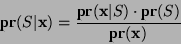 \begin{displaymath}
\textbf{pr}(S\vert\mathbf{x}) = \frac{\textbf{pr}(\mathbf{x}\vert S)\cdot\textbf{pr}(S)}{\textbf{pr}(\mathbf{x})}
\end{displaymath}