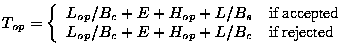 $\displaystyle T_{op} = \left\{
\begin{array}{ll}
L_{op}/B_c + E + H_{op} + L/B_...
...ed} \\
L_{op}/B_c + E + H_{op} + L/B_c & \mbox{if rejected}
\end{array}\right.$