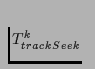$ T_{trackSeek}^k$