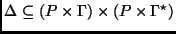 $ \Delta \subseteq (P \times \Gamma) \times (P \times \Gamma^{\star})$