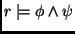 $ r \mid\!= \phi\wedge \psi $