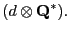 $\displaystyle (d \otimes {\mathbf Q^*}).$