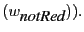 $\displaystyle (w_{\mbox{\it notRed}})).$