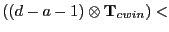 $\displaystyle ((d - a - 1) \otimes \mathbf T_{cwin}) <$