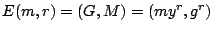 $E(m, r) = (G, M) = (my^r, g^r)$