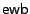 $\mathsf{ewb}$