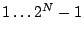 $1 \dots 2^N-1$