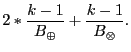 $\displaystyle 2*\frac{k-1}{B_{&oplus;}} + \frac{k-1}{B_{&otimes;}}. $