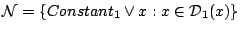 $\displaystyle \mathcal{N} = \{Constant_{1} \vee {x}:{x} \in \mathcal{D}_{1}({x})\}$