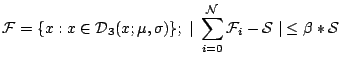 $\displaystyle \mathcal{F} = \{{x}:{x} \in \mathcal{D}_{3}({x}; \mu, \sigma)\}; ...
...0}^\mathcal{N} \mathcal{F}_{i} - \mathcal{S} \;\vert \le \beta * {\mathcal{S}} $