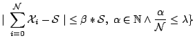 $\displaystyle \vert\; \displaystyle\sum_{i=0}^\mathcal{N} \mathcal{X}_{i} - \ma...
...}}, \; \alpha \in \mathbb{N} \wedge \dfrac{\alpha}{\mathcal{N}} \le \lambda
\}$