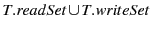 $ T.readSet \cup T.writeSet$