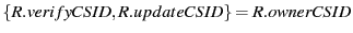 $ \{R.verifyCSID, R.updateCSID \} = R.ownerCSID$