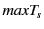 $ maxT_s$