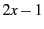 $ 2x-1$