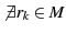 $ \not \exists r_k \in M$