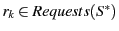 $ r_k \in Requests(S^*) $