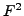 $F^{2}$