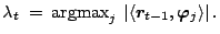 $\displaystyle \lambda_t \ = \ {\rm argmax}_{j} \
\left\vert {\left\langle { \bm{r}_{t-1} }, { \bm{\varphi }_j } \right\rangle } \right\vert .
$