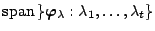 $ \operatorname{span}{\}{ \bm{\varphi }_\lambda : \lambda_1,\ldots,\lambda_t \}$