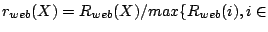 $r_{web}(X) =
R_{web}(X) / max\{R_{web}(i), i \in$