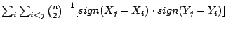 $\sum_i \sum_{i<j} {n \choose 2}^{-1}
[sign(X_j - X_i) \cdot sign(Y_j - Y_i)]$