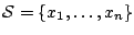 $\mathcal{S} =
\{x_1,\ldots,x_n\}$