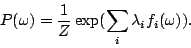 \begin{displaymath}
P(\omega) = \frac{1}{Z}\exp(\sum_i \lambda_i f_i(\omega)).
\end{displaymath}