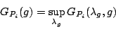 \begin{displaymath}
G_{P_i}(g) = \sup_{\lambda_g}G_{P_i}(\lambda_g, g)
\end{displaymath}