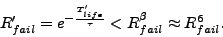 \begin{displaymath}
\begin{array}{ll}
R_{fail}' = e^{-\frac{T_{life}'}{\tau}} < R_{fail}^\beta \approx R_{fail}^6.
\end{array}
\end{displaymath}