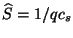 $ \widehat{S}=1/qc_s$