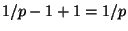 $ 1/p-1+1=1/p$