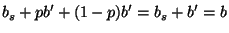 $\displaystyle b_s+pb'+(1-p)b'=b_s+b'=b$