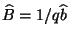 $ \widehat{B}=1/q\widehat{b}$