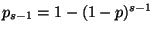 $ p_{s-1}=1-(1-p)^{s-1}$