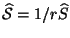 $ \widehat{\cal{S}}=1/r\widehat{S}$