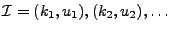 $ \mathcal{I} = (k_1,u_1), (k_2, u_2), \ldots$