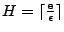 $ H = \lceil \frac{\mathbf{e}}{\epsilon} \rceil$