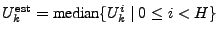 $ U_k^{\mathrm{est}} = \textrm{median} \{ U_k^{i} \vert  0 \leq i
< H \}$