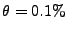 $ \theta =0.1\%$