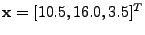 $ \mathbf{x} =
[10.5, 16.0, 3.5]^T$