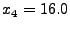 $ x_4 = 16.0$