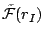 $ \tilde{\mathcal{F}}(r_I)$