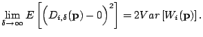 $\displaystyle \lim_{ \delta \rightarrow\infty}E\left[\Bigl(D_{i,\delta}(\mathbf{p})-0\Bigr)^2\right]=2Var\left[W_i(\mathbf{p})\right].$