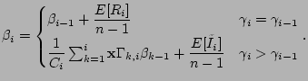 $\displaystyle \beta_i=\begin{cases} \beta_{i-1}+\dfrac{E[R_i]}{n-1} & \gamma_i...
...beta_{k-1}+\dfrac{E[\tilde{I}_i]}{n-1} & \gamma_i > \gamma_{i-1} \end{cases}.$