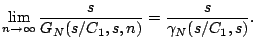 $\displaystyle \lim_{n \rightarrow \infty}\dfrac{s}{G_N(s/C_1,s,n)}=\dfrac{s}{\gamma_N(s/C_1,s)}.$