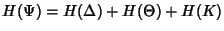 $\displaystyle H(\Psi)= H(\Delta) +H(\Theta) + H(K)$