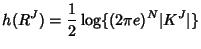 $\displaystyle h(R^J)=\frac{1}{2} \log \{ (2\pi e)^{N}
\vert K^J\vert\}$